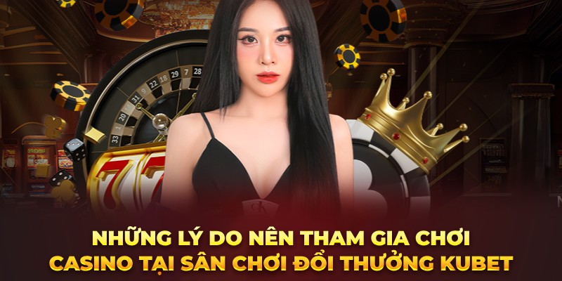 Những lý do nên tham gia Kucasino