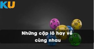 47 cặp lô hay về cùng nhau ảnh nền